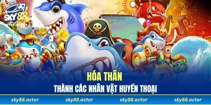 Bạn được hóa thân thành những nhân vật đình đám