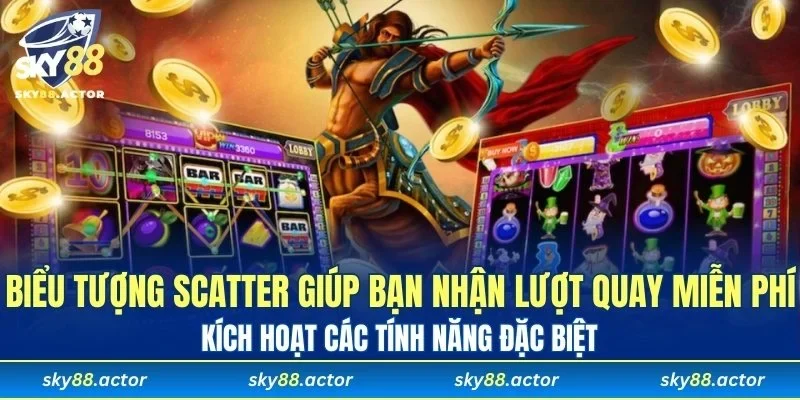 Biểu tượng Scatter giúp bạn nhận lượt quay miễn phí