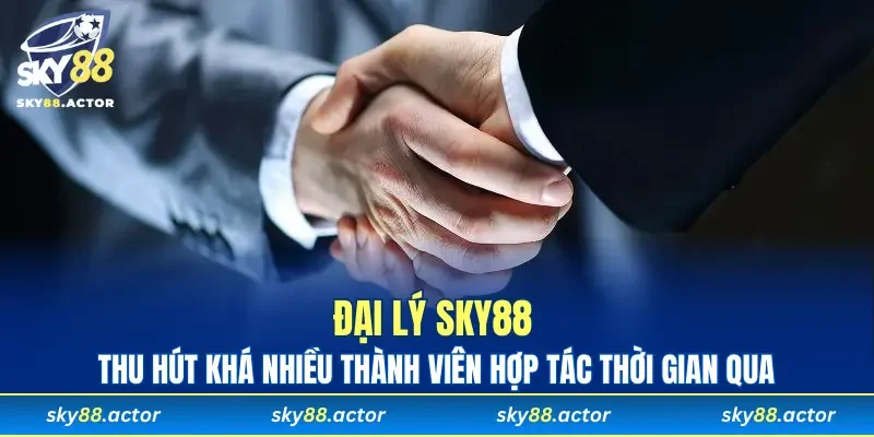 Đại lý SKY88 thu hút khá nhiều thành viên hợp tác thời gian qua