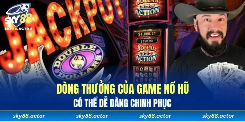 Dòng thưởng của game nổ hũ có thể dễ dàng chinh phục