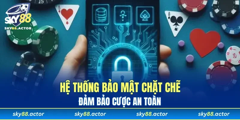 Hệ thống bảo mật chặt chẽ, đảm bảo cược an toàn