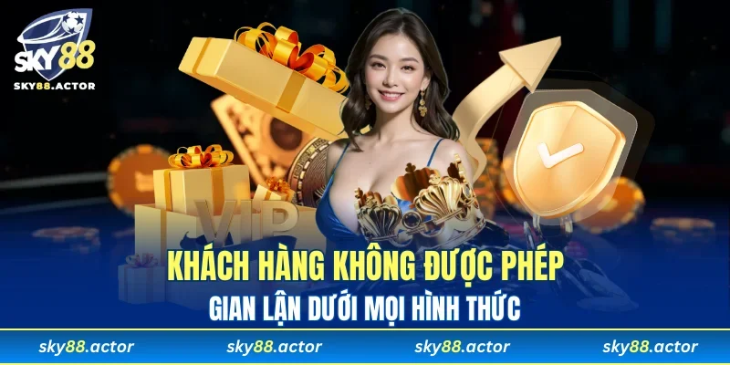 Không được chơi gian lận bất kỳ hình thức nào
