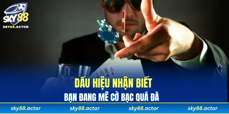 Nhận biết bạn đang mê cờ bạc quá đà