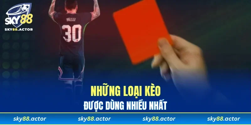 Những loại kèo được dùng nhiều nhất