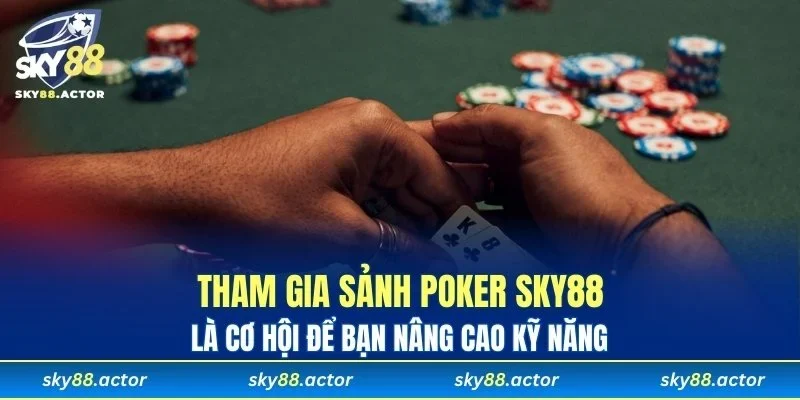 Tham gia sảnh Poker để nâng cao kỹ năng